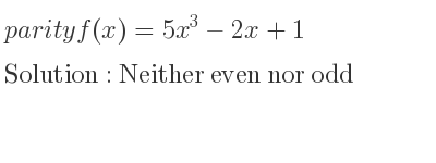 The parity f(x)=5x^3-2x+1 is Neither even nor odd